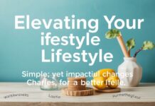 Elevating Your Lifestyle: Simple yet Impactful Changes for a Better Life Elevating Your Lifestyle: Simple yet Impactful Changes for a Better Life