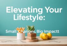 Elevating Your Lifestyle: Small Changes, Big Impact