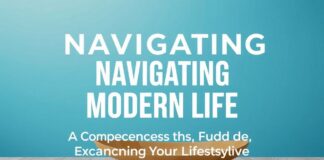 Navigating Modern Life: A Comprehensive Guide to Enhancing Your Lifestyle
