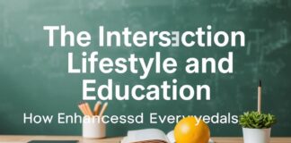 The Intersection of Lifestyle and Education: How Learning Enhances Everyday Life