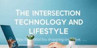 The Intersection of Technology and Lifestyle: How Innovation is Shaping Our Daily Lives