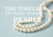 The Timeless Elegance of Pearls: A Lifestyle Essential