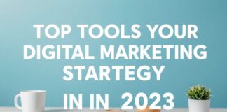 Top Tools to Enhance Your Digital Marketing Strategy in 2023